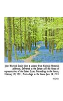 John Warwick Daniel (Late a Senator from Virginia) Memorial Addresses. Delivered in the Senate and T: (English)