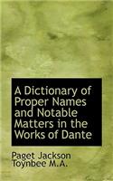 A Dictionary of Proper Names and Notable Matters in the Works of Dante: (English)