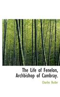 The Life of Fenelon, Archbishop of Cambray.