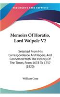 Memoirs Of Horatio, Lord Walpole V2: Selected From His Correspondence And Papers, And Connected With The History Of The Times, From 1678 To 1757 (1820)(English)