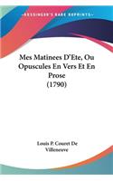 Mes Matinees D'Ete, Ou Opuscules En Vers Et En Prose (1790)