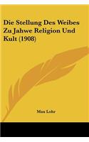 Die Stellung Des Weibes Zu Jahwe Religion Und Kult (1908): (German)