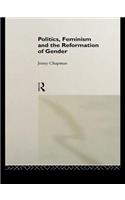 Politics, Feminism and the Reformation of Gender
