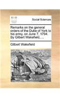 Remarks on the General Orders of the Duke of York to His Army, on June 7, 1794. by Gilbert Wakefield, ...