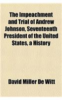 The Impeachment and Trial of Andrew Johnson, Seventeenth President of the United States, a History