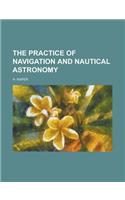 The Practice of Navigation and Nautical Astronomy