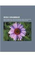 Irish Grammar: Irish Phonology, Irish Declension, Irish Conjugation, Irish Syntax, Irish Initial Mutations, Bearlachas(English)