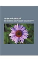 Irish Grammar: Irish Phonology, Irish Declension, Irish Conjugation, Irish Syntax, Irish Initial Mutations, Bearlachas