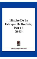 Histoire De La Fabrique De Roubaix, Part 1-3 (1863)