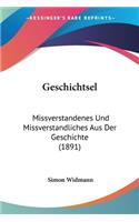 Geschichtsel: Missverstandenes Und Missverstandliches Aus Der Geschichte (1891)