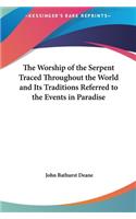 The Worship of the Serpent Traced Throughout the World and Its Traditions Referred to the Events in Paradise