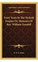 Forty Years in the Turkish Empire Or, Memoirs of REV. William Goodell