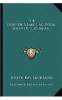 Story Of A Labor Agitator, Joseph R. Buchanan