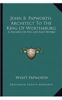 John B. Papworth, Architect to the King of Wurtemburg