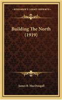 Building the North (1919)