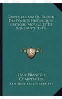 Carpentariana Ou Recueil Des Pense'es Historiques, Critique, Morale, Et De Bons Mots (1741)