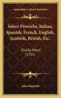 Select Proverbs, Italian, Spanish, French, English, Scottish, British, Etc.