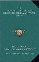 The Thoughts, Letters And Opuscules Of Blaise Pascal (1859)