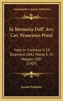 In Memoria Dell' Avv. Cav. Francesco Pozzi