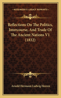 Reflections On The Politics, Intercourse, And Trade Of The Ancient Nations V1 (1832)