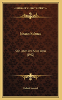 Johann Kuhnau: Sein Leben Und Seine Werke (1902)