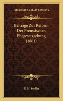 Beitrage Zur Reform Der Preussischen Ehegesetzgebung (1861)