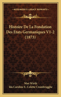 Histoire De La Fondation Des Etats Germaniques V1-2 (1873)