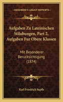 Aufgaben Zu Lateinischen Stilubungen, Part 2, Aufgaben Fur Obere Klassen