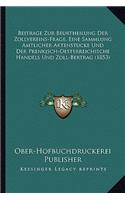Beitrage Zur Beurtheilung Der Zollvereins-Frage, Eine Sammlung Amtlicher Aktenstucke Und Der Prenkisch-Oesterreichische Handels Und Zoll-Bertrag (1853)