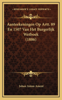 Aanteekeningen Op Artt. 89 En 1507 Van Het Burgerlijk Wetboek (1886)