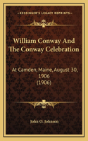 William Conway And The Conway Celebration: At Camden, Maine, August 30, 1906 (1906)