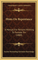 Hints On Repentance: A Manual For Persons Wishing To Forsake Sin (1880)