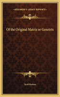 Of the Original Matrix or Genetrix