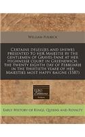 Certaine Deu[is]es and Shewes Presented to Her Maiestie by the Gentlemen of Grayes-Inne at Her Highnesse Court in Greenewich, the Twenty Eighth Day of Februarie in the Thirtieth Yeare of Her Maiesties Most Happy Raigne (1587)
