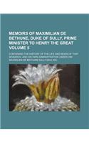 Memoirs of Maximilian de Bethune, Duke of Sully, Prime Minister to Henry the Great; Containing the History of the Life and Reign of That Monarch, and His Own Administration Under Him Volume 5