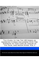 The Guide to the Top 100 Songs in American Cinema Including Over the Rainbow, as Time Goes By, Singin in the Rain, and Moon River, Vol. I: (English)