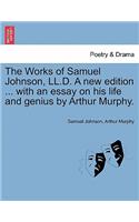 Works of Samuel Johnson, LL.D. A new edition ... with an essay on his life and genius by Arthur Murphy.