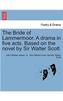 Bride of Lammermoor. a Drama in Five Acts. Based on the Novel by Sir Walter Scott