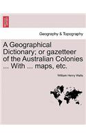 Geographical Dictionary; or gazetteer of the Australian Colonies ... With ... maps, etc.