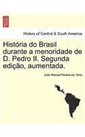Historia Do Brasil Durante a Menoridade de D. Pedro II. Segunda Edicao, Aumentada.