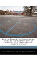 Stop the Bullying! an Unauthorized Guide to the Different Types of Bullying and Characteristics Identifying a Bully