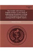 The Trouble with Intros to English Studies: A Case Study of Negotiating Disciplinary Writing in a Linked Gateway Course for Undergraduate English Majo