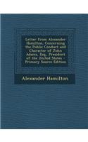 Letter from Alexander Hamilton, Concerning the Public Conduct and Character of John Adams, Esq., President of the United States - Primary Source Editi: (English)