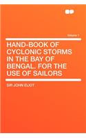 Hand-Book of Cyclonic Storms in the Bay of Bengal. for the Use of Sailors Volume 1