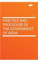 Practice and Procedure of the Government of India