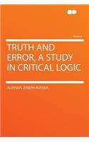Truth and Error, a Study in Critical Logic