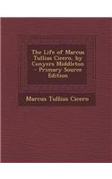 The Life of Marcus Tullius Cicero, by Conyers Middleton