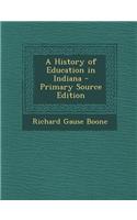 A History of Education in Indiana - Primary Source Edition