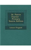 St. Pierre Fourier - Primary Source Edition: (French)