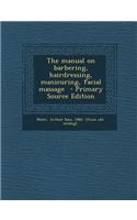 The Manual on Barbering, Hairdressing, Manicuring, Facial Massage